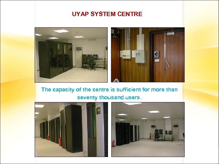 UYAP SYSTEM CENTRE The capacity of the centre is sufficient for more than seventy