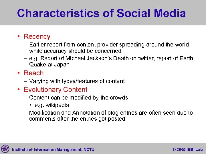 Characteristics of Social Media • Recency – Earlier report from content provider spreading around