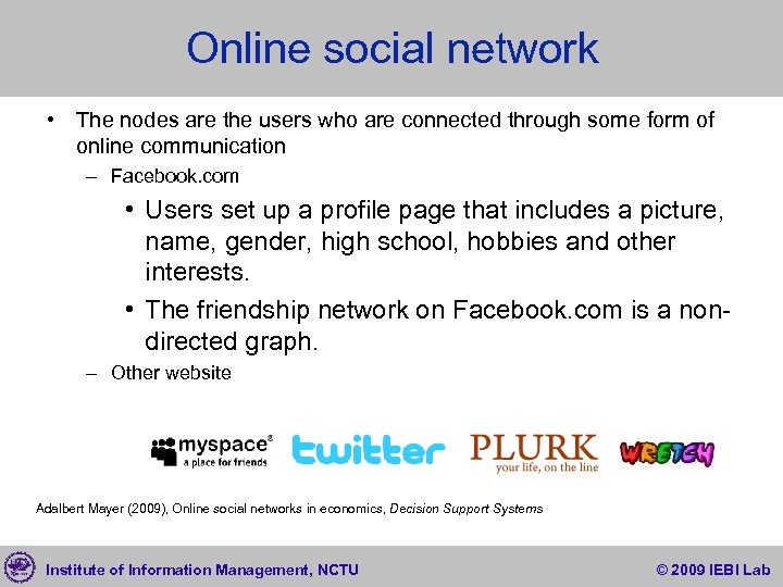 Online social network • The nodes are the users who are connected through some