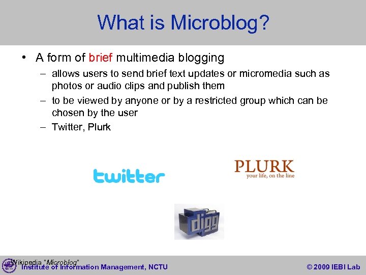 What is Microblog? • A form of brief multimedia blogging – allows users to