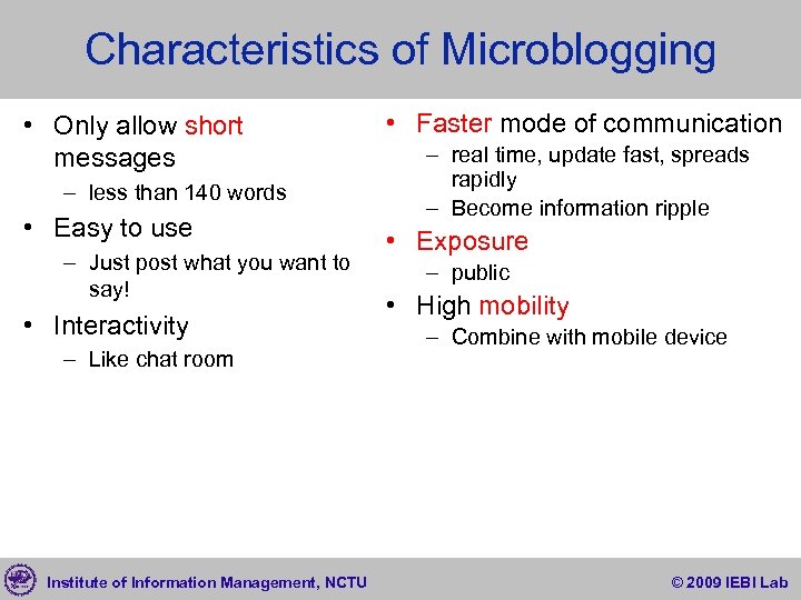 Characteristics of Microblogging • Only allow short messages – less than 140 words •