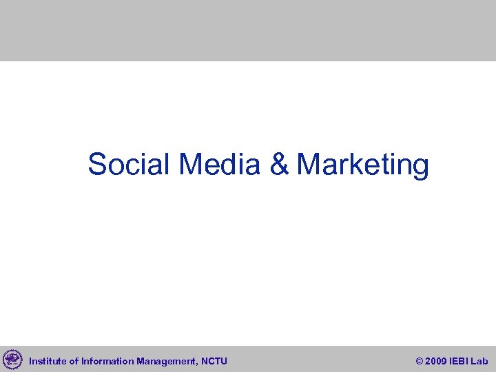 Social Media & Marketing Institute of Information Management, NCTU © 2009 IEBI Lab 