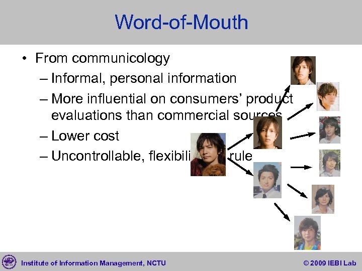 Word-of-Mouth • From communicology – Informal, personal information – More influential on consumers’ product
