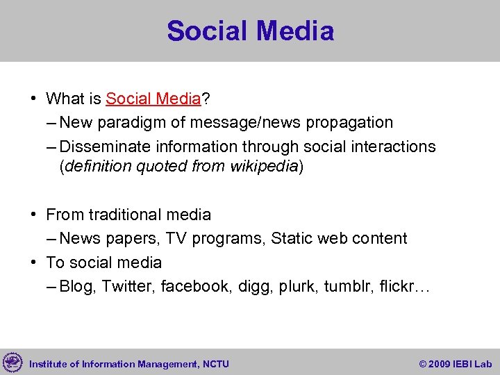 Social Media • What is Social Media? – New paradigm of message/news propagation –