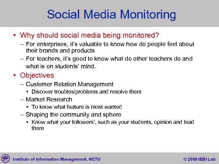 Social Media Monitoring • Why should social media being monitored? – For enterprises, it’s