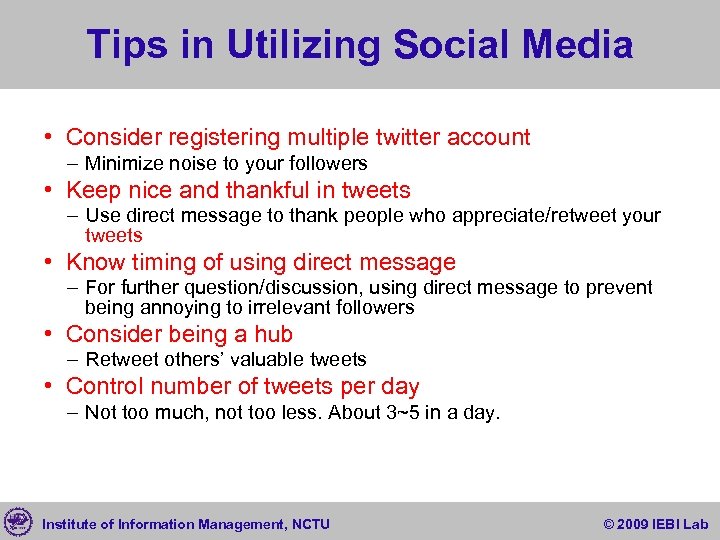 Tips in Utilizing Social Media • Consider registering multiple twitter account – Minimize noise