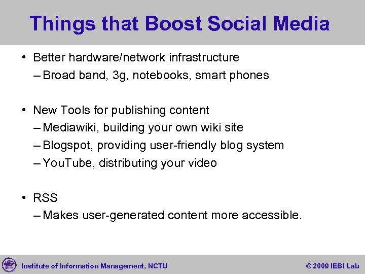 Things that Boost Social Media • Better hardware/network infrastructure – Broad band, 3 g,