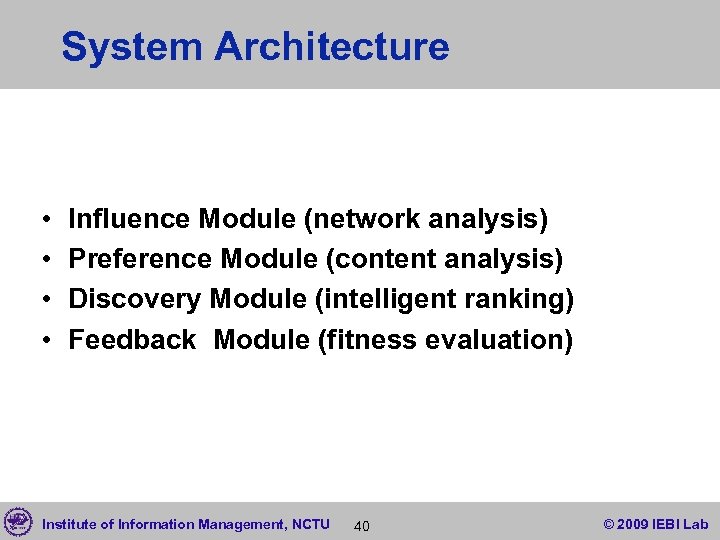 System Architecture • • Influence Module (network analysis) Preference Module (content analysis) Discovery Module
