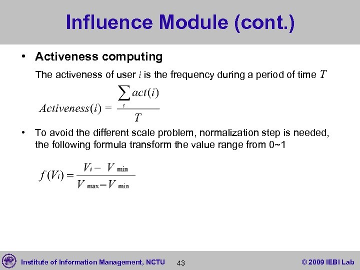 Influence Module (cont. ) • Activeness computing The activeness of user i is the