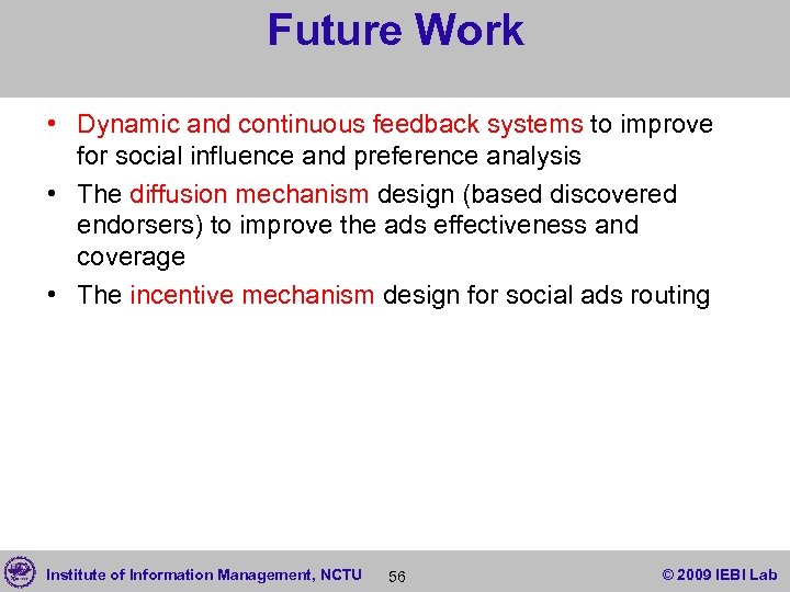 Future Work • Dynamic and continuous feedback systems to improve for social influence and