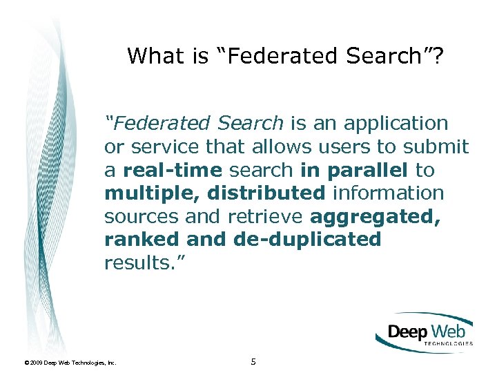 What is “Federated Search”? “Federated Search is an application or service that allows users
