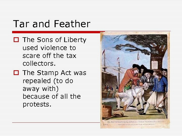 Tar and Feather o The Sons of Liberty used violence to scare off the