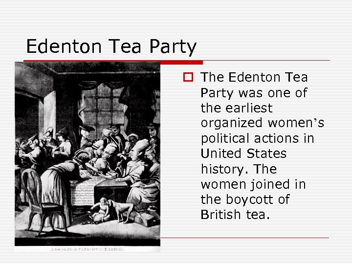 Edenton Tea Party o The Edenton Tea Party was one of the earliest organized
