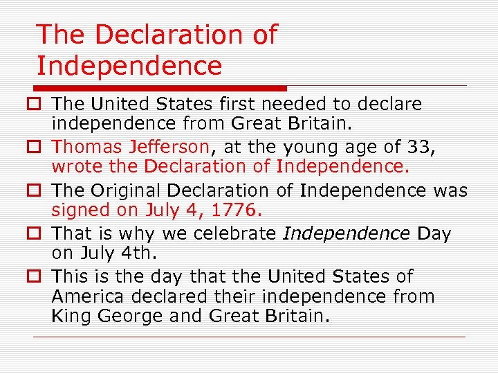 The Declaration of Independence o The United States first needed to declare independence from