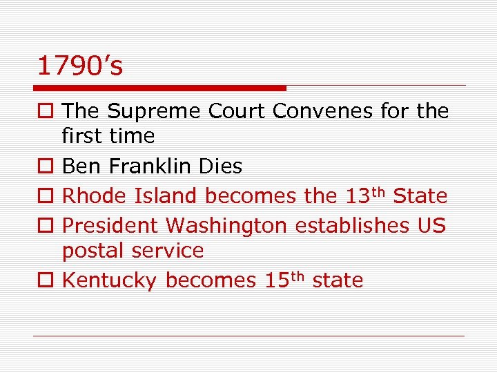 1790’s o The Supreme Court Convenes for the first time o Ben Franklin Dies