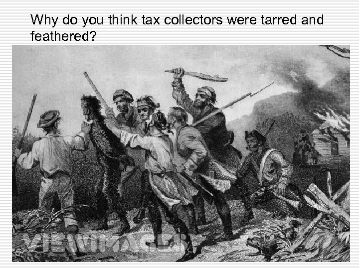 Why do you think tax collectors were tarred and feathered? 