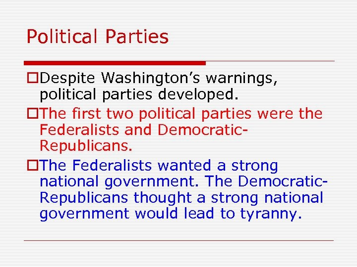 Political Parties o. Despite Washington’s warnings, political parties developed. o. The first two political