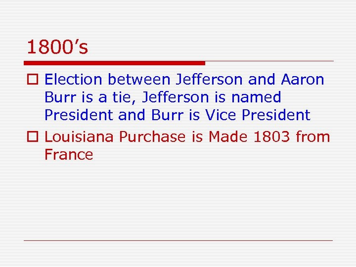 1800’s o Election between Jefferson and Aaron Burr is a tie, Jefferson is named