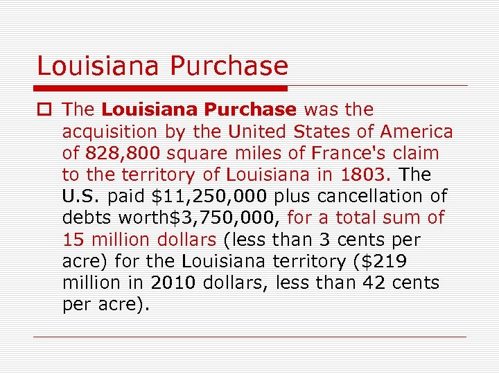 Louisiana Purchase o The Louisiana Purchase was the acquisition by the United States of