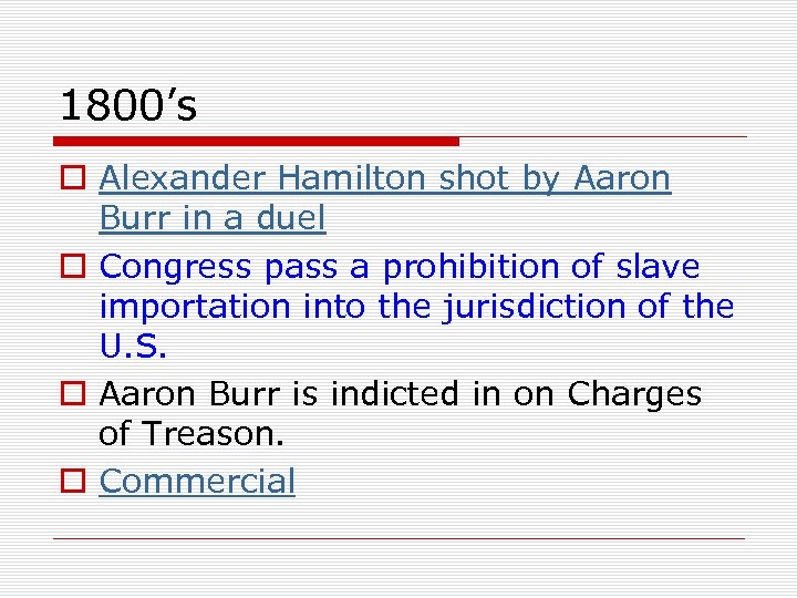 1800’s o Alexander Hamilton shot by Aaron Burr in a duel o Congress pass