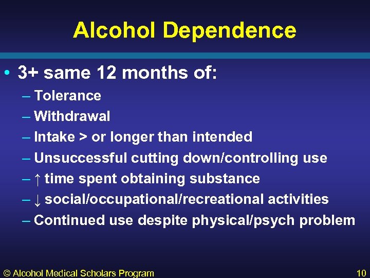 Alcohol Dependence • 3+ same 12 months of: – Tolerance – Withdrawal – Intake