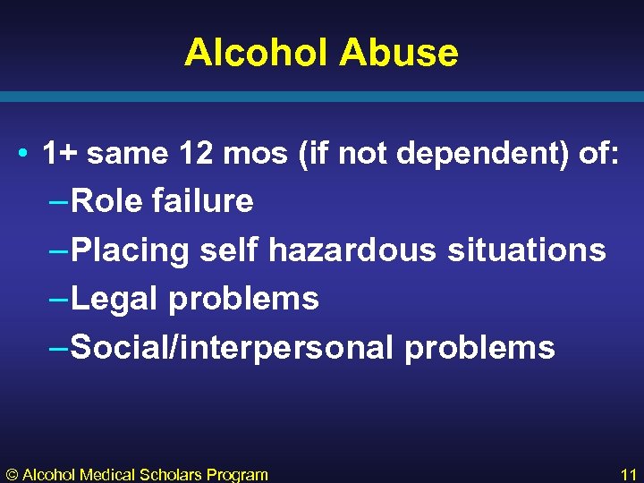 Alcohol Abuse • 1+ same 12 mos (if not dependent) of: –Role failure –Placing