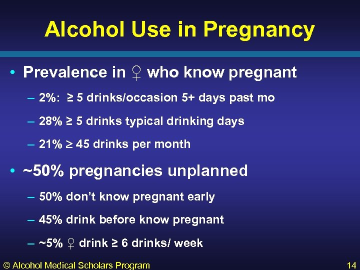 Alcohol Use in Pregnancy • Prevalence in ♀ who know pregnant – 2%: ≥