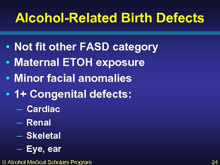 Alcohol-Related Birth Defects • • Not fit other FASD category Maternal ETOH exposure Minor