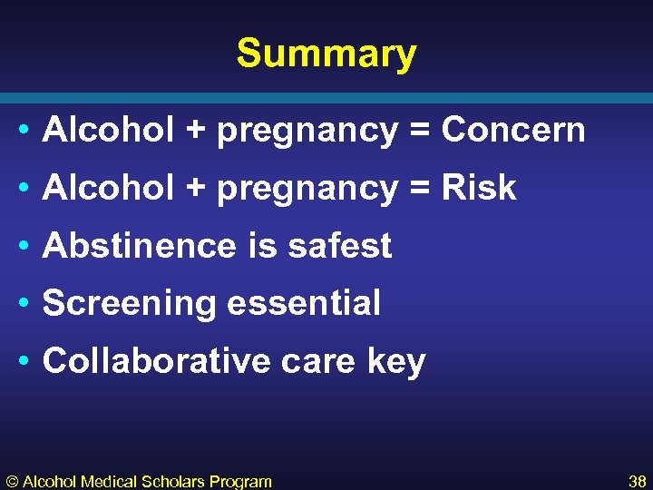Summary • Alcohol + pregnancy = Concern • Alcohol + pregnancy = Risk •