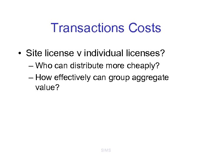 Transactions Costs • Site license v individual licenses? – Who can distribute more cheaply?