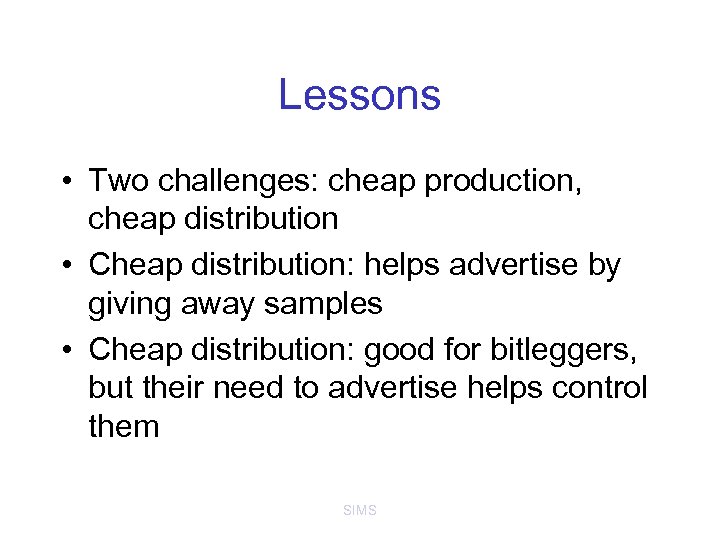 Lessons • Two challenges: cheap production, cheap distribution • Cheap distribution: helps advertise by