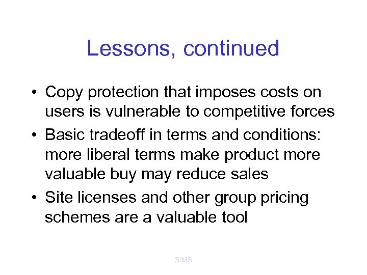 Lessons, continued • Copy protection that imposes costs on users is vulnerable to competitive