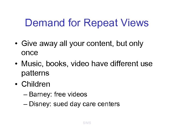 Demand for Repeat Views • Give away all your content, but only once •