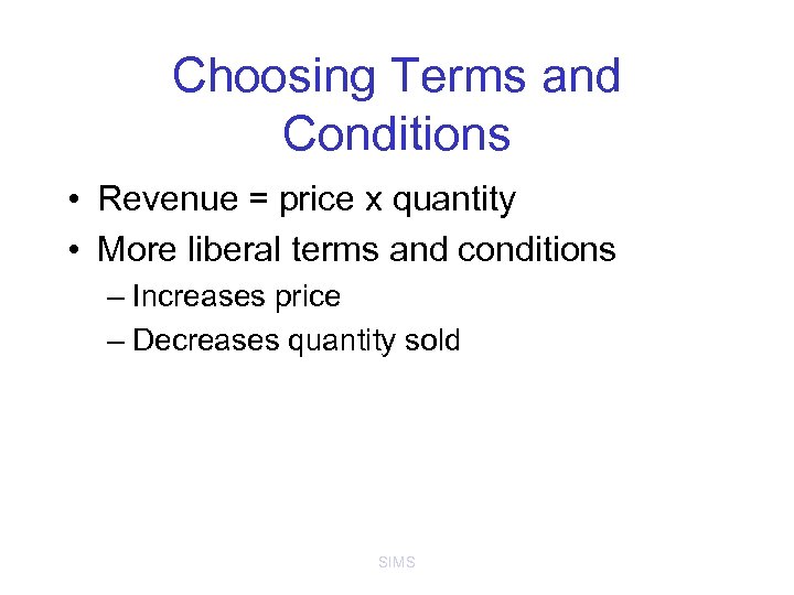 Choosing Terms and Conditions • Revenue = price x quantity • More liberal terms