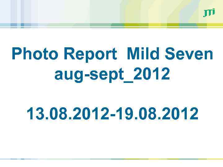 Photo Report Мild Seven aug-sept_2012 13. 08. 2012 -19. 08. 2012 
