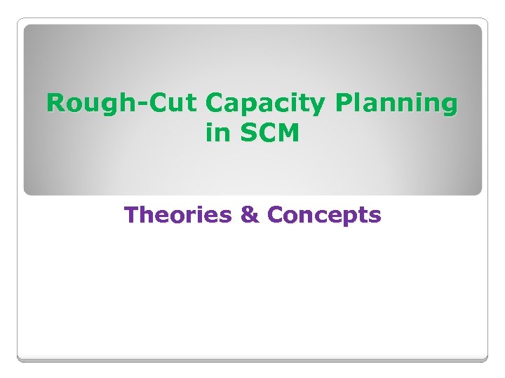 Rough-Cut Capacity Planning in SCM Theories & Concepts 