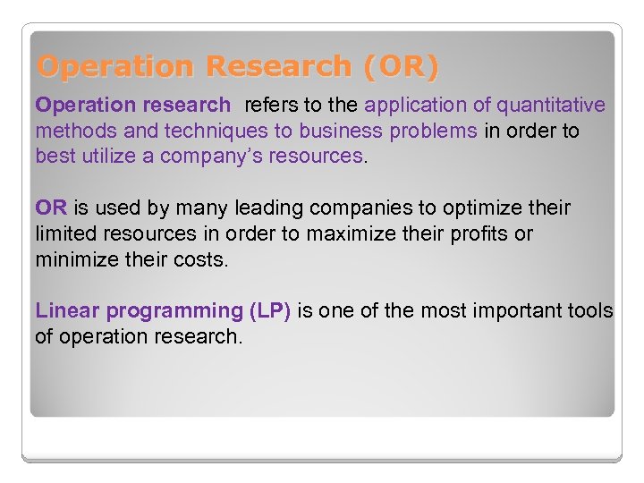 Operation Research (OR) Operation research refers to the application of quantitative methods and techniques