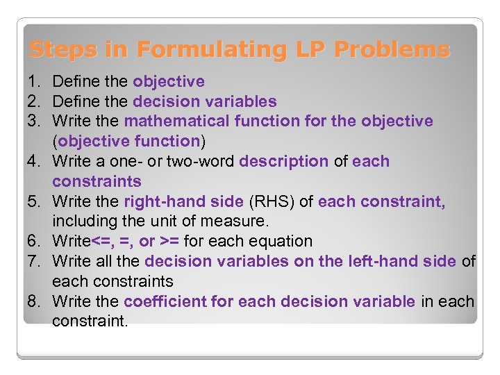 Steps in Formulating LP Problems 1. Define the objective 2. Define the decision variables