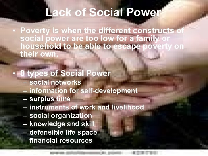 Lack of Social Power • Poverty is when the different constructs of social power