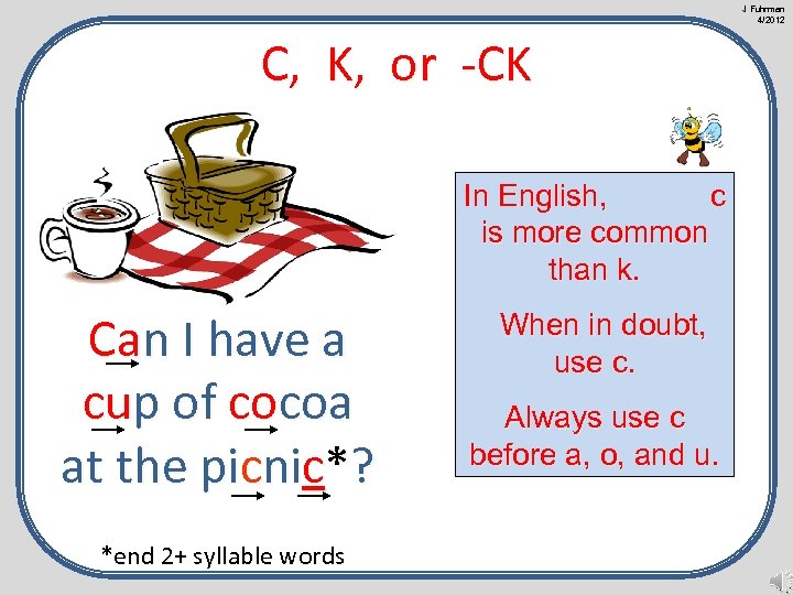 J Fuhrman 4/2012 C, K, or -CK In English, c is more common than