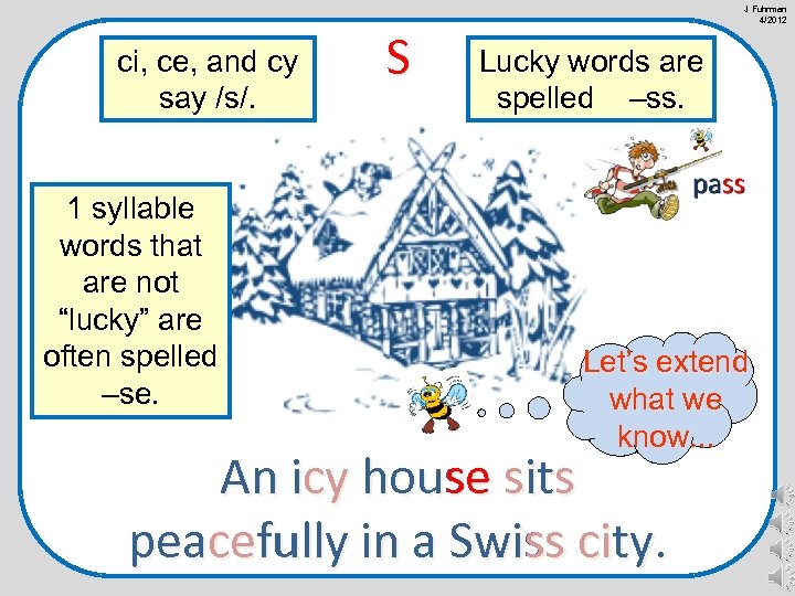 ci, ce, and cy say /s/. 1 syllable words that are not “lucky” are