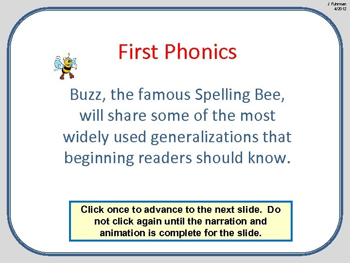 J Fuhrman 4/2012 First Phonics Buzz, the famous Spelling Bee, will share some of