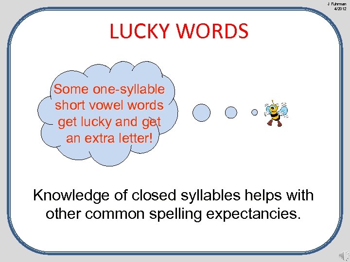 J Fuhrman 4/2012 LUCKY WORDS Some one-syllable short vowel words get lucky and get