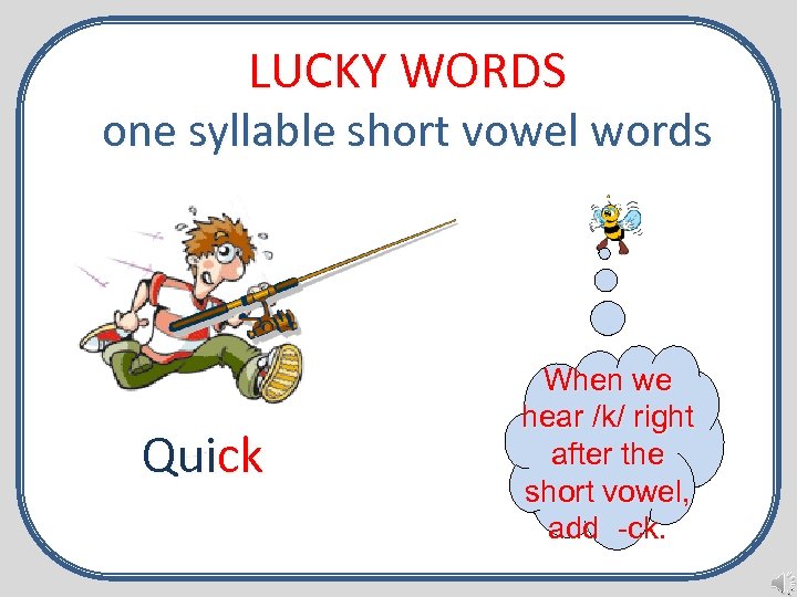 LUCKY WORDS one syllable short vowel words Quick When we hear /k/ right after