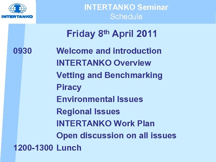 INTERTANKO Seminar Schedule Friday 8 th April 2011 0930 Welcome and introduction INTERTANKO Overview