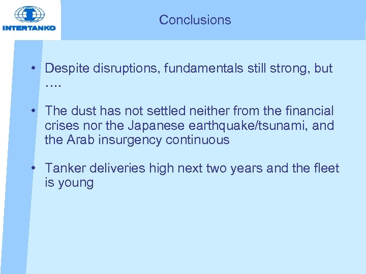 Conclusions • Despite disruptions, fundamentals still strong, but …. • The dust has not
