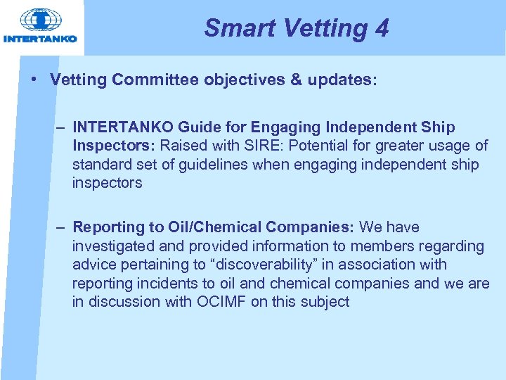 Smart Vetting 4 • Vetting Committee objectives & updates: – INTERTANKO Guide for Engaging