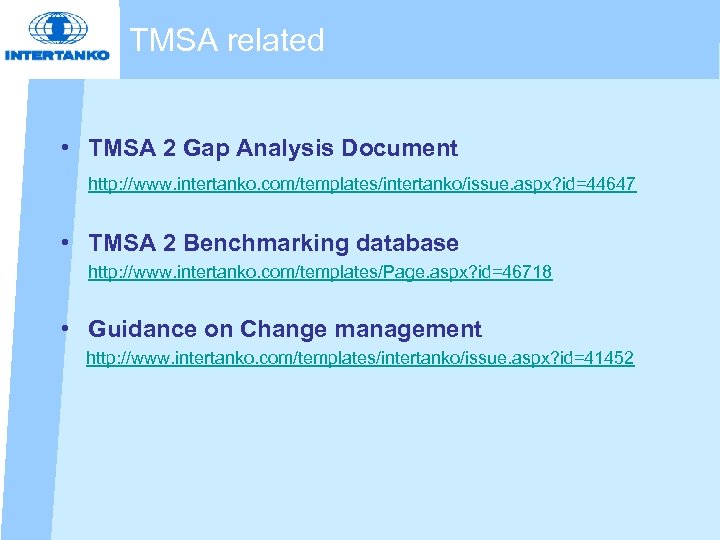 TMSA related • TMSA 2 Gap Analysis Document http: //www. intertanko. com/templates/intertanko/issue. aspx? id=44647