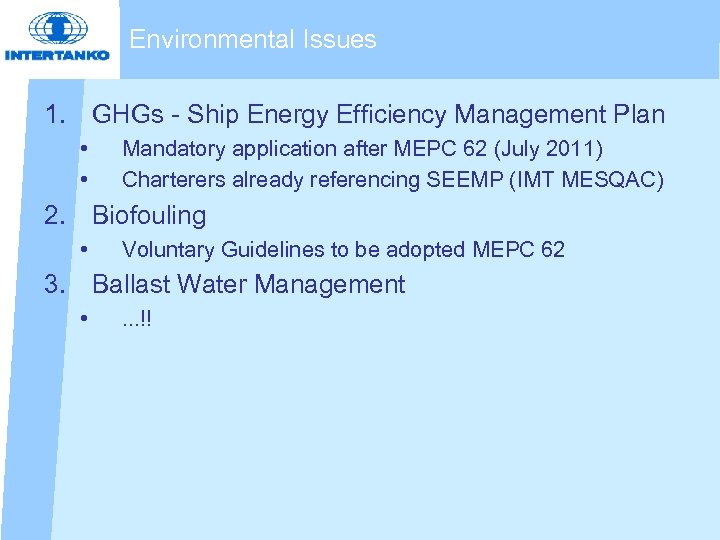 Environmental Issues 1. GHGs - Ship Energy Efficiency Management Plan • • Mandatory application