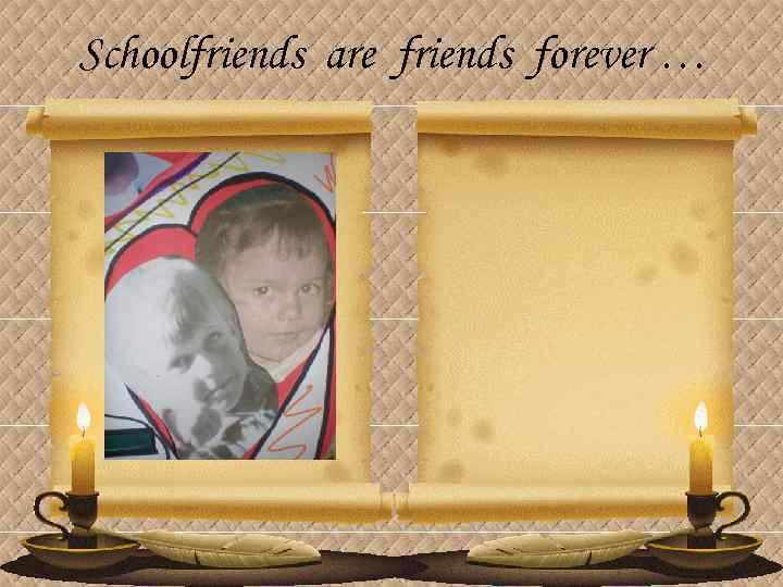 Schoolfriends are friends forever … 